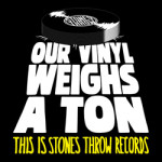 Our Vinyl Weighs a Ton This Is Stones Throw Records