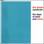 The Dream Syndicate The Days of Wine and Roses