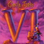 Circle Jerks VI