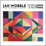 Jah Wobble and the Invaders of the Heart Everything Is No Thing