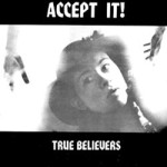 True Believers “Accept It”