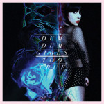 Dum Dum Girls Too True
